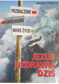 Jezus uzdrawia dziś
