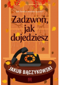 Zadzwoń, jak dojedziesz
