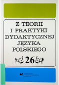 Z Teorii i Praktyki Dydaktycznej Języka Polskiego Tom 26