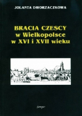 Bracia Czescy w Wielkopolsce w XVI i XVII wieku