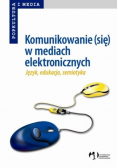 Komunikowanie ( się ) w mediach elektronicznych