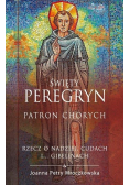 Św. Peregryn Patron chorych Rzecz o nadziei cudach i gibelinach