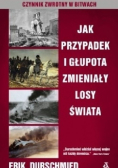Jak przypadek i głupota zmieniały losy świata Czynnik zwrotny w bitwach