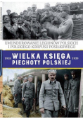 Umundurowanie Legionów Polskich i Polskiego Korpusu Posiłkowego Wielka Księga Piechoty Polskiej 1918 - 1939 Tom 58