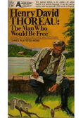 Henry David Thoreau The Man Who Would Be Free