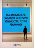 Pragmalingwistyczne Wyznaczniki Skuteczności Komunikacyjnej Tekstów Reklamowych