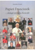 Papież Franciszek dokąd zmierza Kościół