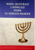 Wokół akulturacji i asymilacji Żydów na ziemiach polskich