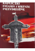 Kapliczki figury i krzyże przydrożne