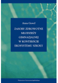 Zasoby zdrowotne młodzieży gimnazjalnej w kontekście ekosystemu szkoły