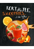 Koktajle, smoothies i nie tylko