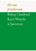 Do Was Przybywam Biskup i kardynał Karol Wojtyła w Jaworznie