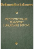 Budownictwo betonowe VI Przygotowanie transport i układanie betonu