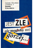 Jest źle ale mogłoby być gorzej