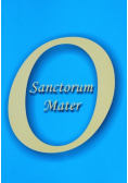O Sanctorum Mater