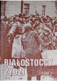 Białostoccy Żydzi Tom I