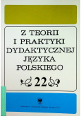 Z Teorii i Praktyki Dydaktycznej Języka Polskiego Tom 22