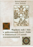 Wspólnoty małe i duże w społeczeństwach Czech i Polski w średniowieczu i w czasach wczesnonowożytnych