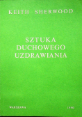 Sztuka duchowego uzdrawiania Część I