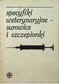 Specyfiki weterynaryjne Surowice i szczepionki