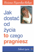 Figarska-Religa Bożena - Jak dostać od życia to czego pragniesz