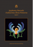 Językowy literacki i kulturowy obraz Pomorza Tom 2