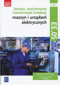 Montaż, uruchamianie i konserwacja instalacji, maszyn i urządzeń elektrycznych Kwalifikacja EE.05 Podręcznik Część 1