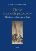 Cienie aryjskich przodków Mitologia polityczna w Rosji