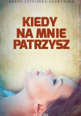Kiedy na mnie patrzysz