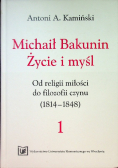 Michaił Bakunin. Życie i myśl. Tom 1. Od religii miłości do filozofii czynu (1814-1848)