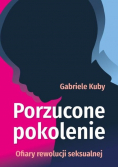 Porzucone pokolenie. Ofiary rewolucji seksualnej