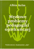 Węzłowe problemy pedagogiki opiekuńczej