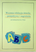Wczesna edukacja dziecka perspektywy i zagrożenia