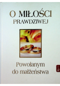 O miłości prawdziwej Powołanym do małżeństwa