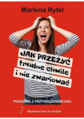 Jak przeżyć trudne chwile i nie zwariować Poradnik z przymrużeniem oka