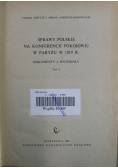 Sprawy Polskie na konferencji pokojowej w Paryżu w 1919 r Tom I