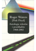 Roger Waters /PINK FLOYD/ Antologia tekstów i przekładów 1968 - 2002