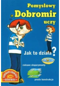 Pomysłowy Dobromir uczy Jak to działa
