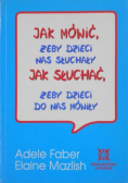 Jak mówić, żeby dzieci słuchały. Jak słuchać, żeby dzieci do nas mówiły