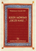 Kiedy mówimy Ojcze Nasz Autograf Zatorski