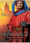 Średniowiecze. Obalanie mitów