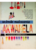 Techniki malowania Akwarela Niezastąpiony poradnik malarza
