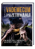 Vademecum przetrwania. Jak wyjść cało z kataklizmu, katastrofy i konfliktu