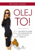 Olej to 5 powodów by nigdy nie przejmować się tym, co mówią i myślą inni