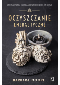 Oczyszczanie energetyczne. Jak pracować z energią, aby zmienić życie na lepsze wyd. 2024