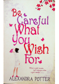 Be Careful WhatYyou Wish For