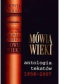 Mówią wieki Antologia tekstów 1958 - 2007