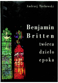 Benjamin Britten Twórca dzieło epoka