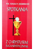 Spotkania z Chrystusem eucharystycznym