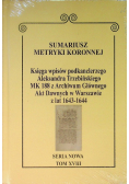 Sumariusz metryki koronnej Księga wpisów podkanclerza Aleksandra Trzebińskiego MK 188 z Archiwum Głównego Akt Dawnych w Warszawie z lat 1643 - 1644 Tom XVIII